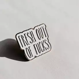 Fresh out of Fucks Enamel Pin