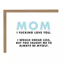 Mom I Fucking Love You | Greeting Card